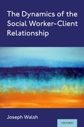 Cover for The Dynamics of the Social Worker-Client Relationship - 9780197517956