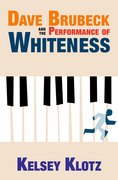 Cover for Dave Brubeck and the Performance of Whiteness