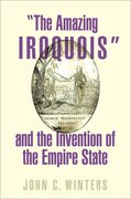 Cover for "The Amazing Iroquois" and the Invention of the Empire State