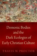 Cover for Demonic Bodies and the Dark Ecologies of Early Christian Culture