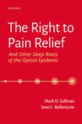Cover for The Right to Pain Relief and Other Deep Roots of the Opioid Epidemic