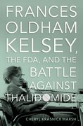 Cover for Frances Oldham Kelsey, the FDA, and the Battle against Thalidomide