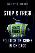 Cover for Stop & Frisk and the Politics of Crime in Chicago - 9780197675069