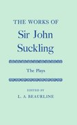 Cover for The Works of Sir John Suckling: The Plays