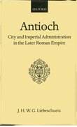 Cover for Antioch: City and Imperial Administration in the Later Roman Empire
