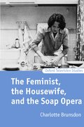 Cover for The Feminist, the Housewife, and the Soap Opera