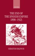 Cover for The End of the Spanish Empire, 1898-1923