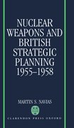 Cover for Nuclear Weapons and British Strategic Planning, 1955-1958