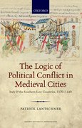 Cover for The Logic of Political Conflict in Medieval Cities