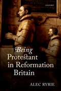 Cover for Being Protestant in Reformation Britain