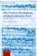 Cover for The Creative Development of Johann Sebastian Bach, Volume I: 1695-1717