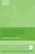 Cover for Impact of Market Forces on Addictive Substances and Behaviours