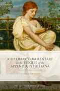 Cover for A Literary Commentary on the Elegies of the <em>Appendix Tibulliana</em>