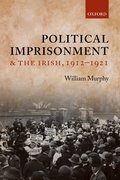Cover for Political Imprisonment and the Irish, 1912-1921