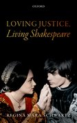 Cover for Loving Justice, Living Shakespeare - 9780198795216