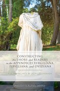 Cover for Constructing Authors and Readers in the <em>Appendices Vergiliana</em>, <em>Tibulliana</em>, and <em>Ouidiana</em>
