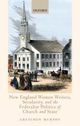Cover for New England Women Writers, Secularity, and the Federalist Politics of Church and State