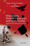 Cover for Wrestlers, Pigeon Fanciers, and Kite Flyers: Traditional Sports and Pastimes in Lahore
