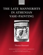Cover for The Late Mannerists in Athenian Vase-Painting