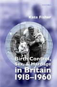 Cover for Birth Control, Sex, and Marriage in Britain 1918-1960