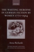 Cover for The Wasting Heroine in German Fiction by Women 1770-1914