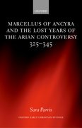 Cover for Marcellus of Ancyra and the Lost Years of the Arian Controversy 325-345