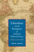 Cover for Liberalism and the Emergence of American Political Science
