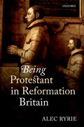 Cover for Being Protestant in Reformation Britain