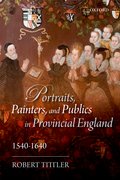 Cover for Portraits, Painters, and Publics in Provincial England 1540 - 1640