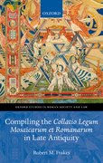 Cover for Compiling the <em>Collatio Legum Mosaicarum et Romanarum</em> in Late Antiquity