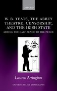 Cover for W.B. Yeats, the Abbey Theatre, Censorship, and the Irish State
