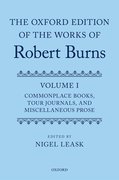 Cover for The Oxford Edition of the Works of Robert Burns Volume I: Commonplace Books, Tour Journals, and Miscellaneous Prose