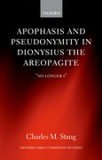 Cover for Apophasis and Pseudonymity in Dionysius the Areopagite
