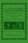 Cover for C. Iuli Caesaris commentarii de bello civili (<em>Bellum civile</em>, or <em>Civil War</em>)