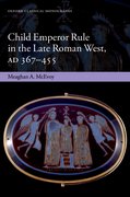 Cover for Child Emperor Rule in the Late Roman West, AD 367- 455