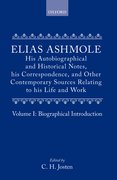 Cover for Elias Ashmole: His Autobiographical and Historical Notes, his Correspondence, and Other Contemporary Sources Relating to his Life and Work, Vol. 1: Biographical Introduction