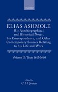 Cover for Elias Ashmole: His Autobiographical and Historical Notes, his Correspondence, and Other Contemporary Sources Relating to his Life and Work, Vol. 2: Texts 1617-1660