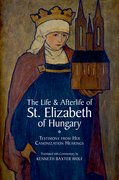 Cover for The Life and Afterlife of St. Elizabeth of Hungary