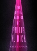 Cover for The Divine Madness of Philip K. Dick