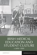 Cover for Irish Medical Education and Student Culture, c.1850-1950