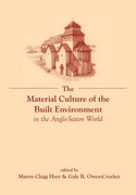 Cover for The Material Culture of the Built Environment in the Anglo-Saxon World