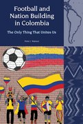Cover for Football and Nation Building in Colombia (2010-2018)