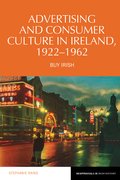 Cover for Advertising and Consumer Culture in Ireland, 1922-1962