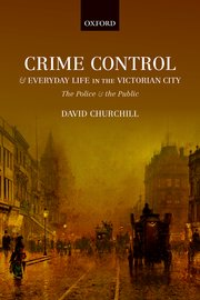 Cover for 

Crime Control and Everyday Life in the Victorian City






