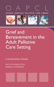 Grief and Bereavement in the Adult Palliative Care Setting (Oxford American Palliative Care Library) (2013) (PDF) E. Alessandra Strada