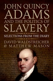 Cover for </p><br /><br /><br /><br /><br /><br /><br /><br /><br /><br /><br /><br /><br /><br /><br /><br /><br /><br /><br /><br /><br /><br /><br /><br /><br />
<p>John Quincy Adams and the Politics of Slavery</p><br /><br /><br /><br /><br /><br /><br /><br /><br /><br /><br /><br /><br /><br /><br /><br /><br /><br /><br /><br /><br /><br /><br /><br /><br />
<p>