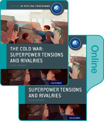 The Cold War - Superpower Tensions and Rivalries: IB History Print and Online Pack: Oxford IB Diploma Programme