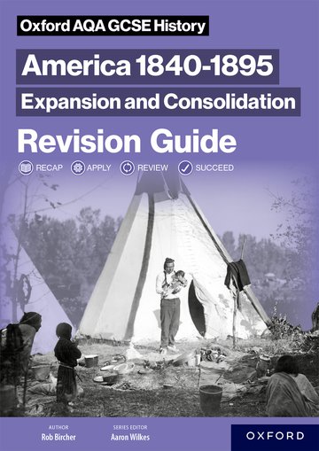 Oxford AQA GCSE History (9-1): America 1840-1895: Expansion and Consolidation Revision Guide
