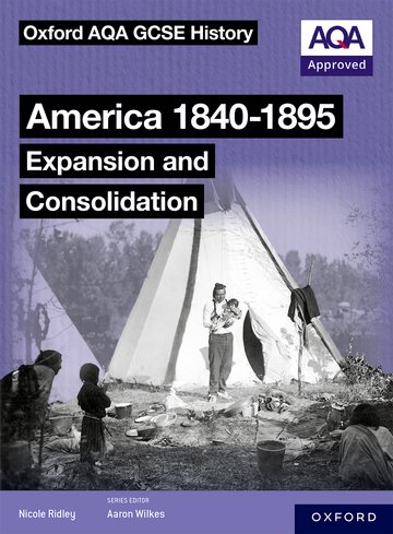 Oxford AQA GCSE History (9-1): America 1840-1895: Expansion and ...