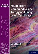 AQA GCSE Foundation: Combined Science Trilogy and Entry Level Certificate Workbook
